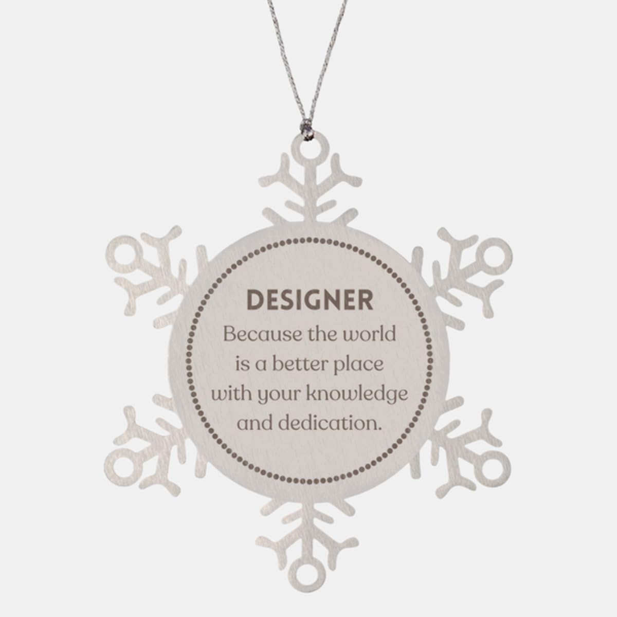 Best Designer Gifts, Because The World is a Better Place, Inspirational Birthday Christmas Unique Snowflake Ornament for Designer, Coworkers, Men, Women, Friends