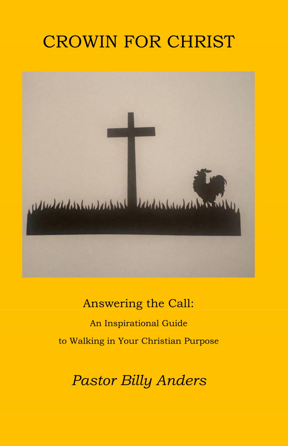Crowin For Christ: Answering the Call: An Inspirational Guide to Walking in Your Christian Purpose