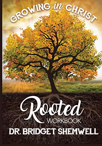 Rooted Workbook: Growing in Christ: Shemwell, Dr. Bridget ...