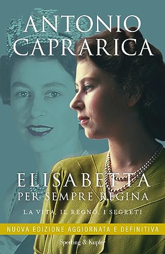 Elisabetta. Per sempre regina: La vita, il regno, i segreti