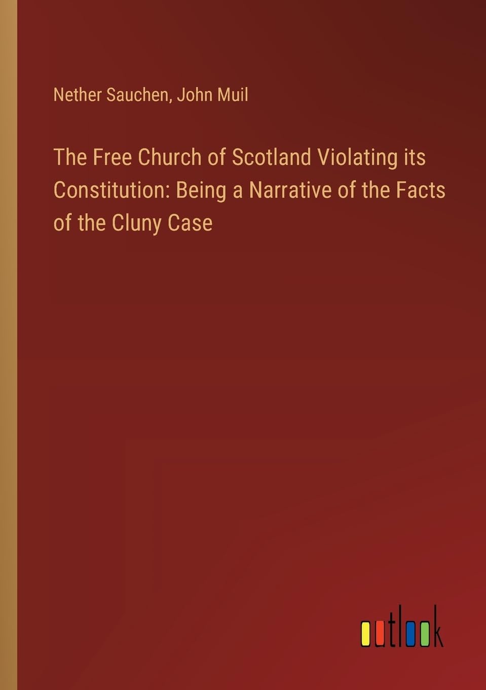 The Free Church of Scotland Violating its Constitution: Being a Narrative of the Facts of the Cluny Case