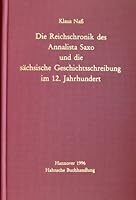 Die Reichschronik des Annalista Saxo und die sächsische Geschichtsschreibung im 12. Jahrhundert 3775254412 Book Cover