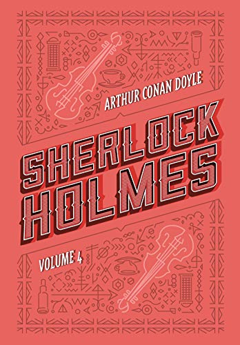 Sherlock Holmes: Volume 4: Os últimos casos de Sherlock Holmes | Histórias de Sherlock Holmes - Doyle, Arthur Conan