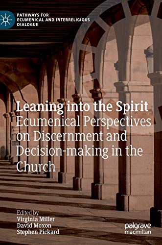 Leaning into the Spirit: Ecumenical Perspectives on Discernment and Decision-making in the Church (Pathways for Ecumenical and Interreligious Dialogue)