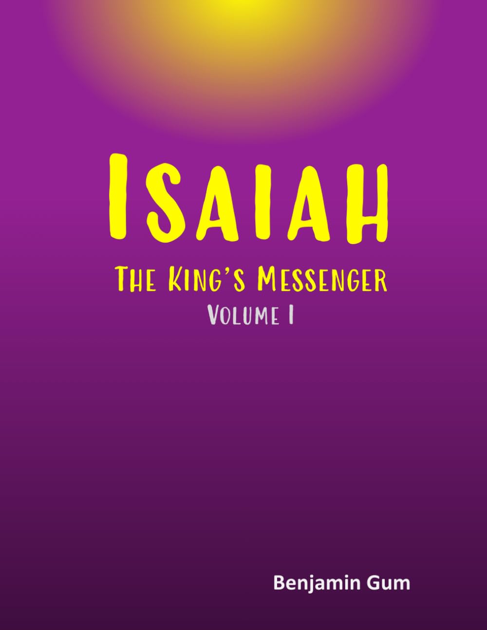 Isaiah: The King's Messenger (Volume I)