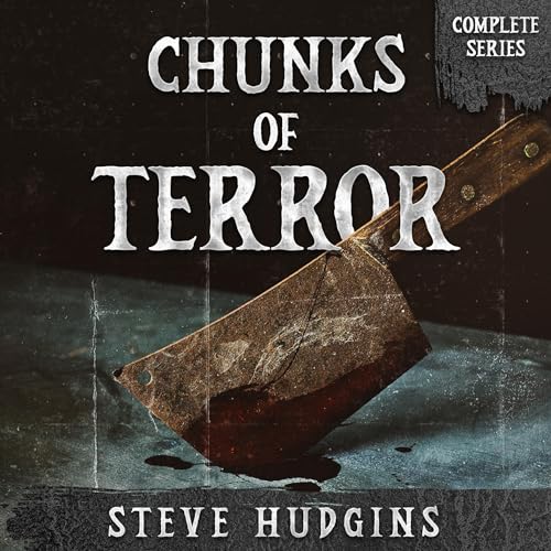 Chunks of Terror Complete Series by Steve Hudgins episode artwork