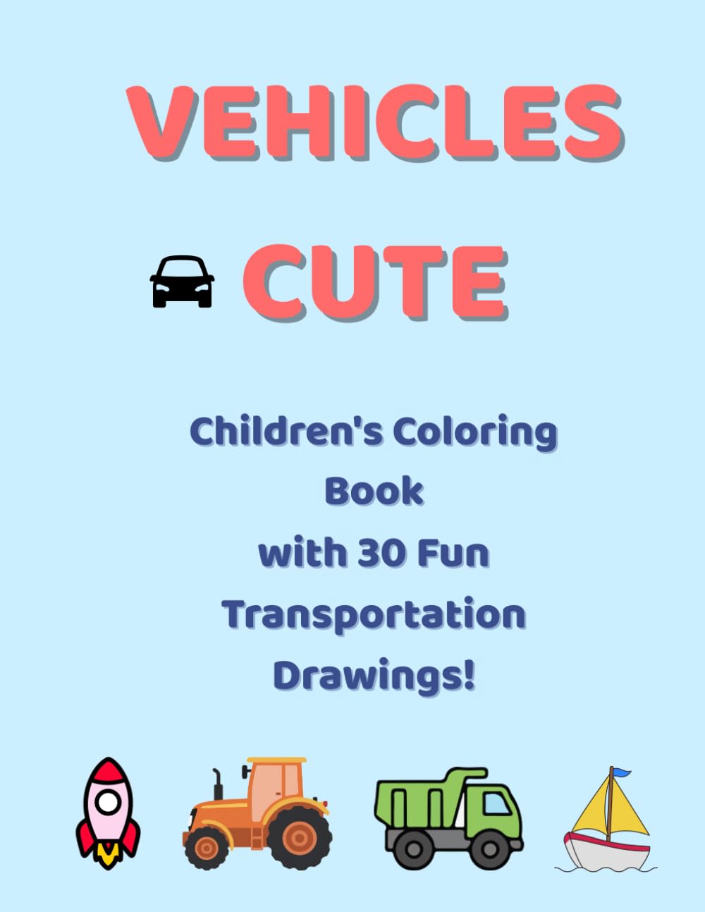 Cute Vehicles: Coloring Book for Kids with 30 Fun and Easy Vehicle Illustrations