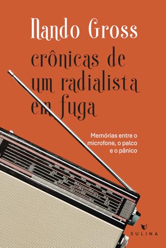 Crônicas de um radialista em fuga: Memórias entre o micronfone, o palco e o pânico