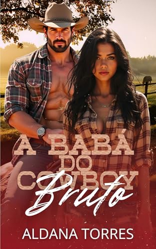 A babá do cowboy bruto: Proibido, quente e irresistível - Torres, Aldana