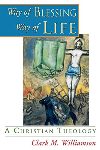 Way of Blessing, Way of Life: A Christian Theology Way of Blessing, Way of Life: A Christian Theology