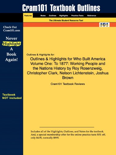 Outlines & Highlights for Who Built America Volume One: to 1877: Working People and the Nations History