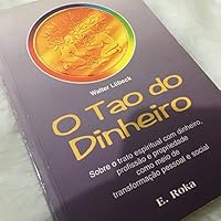Tao do Dinheiro, O: Sobre o Trato Espiritual com Dinheiro Profissao e Propriedade Como Meio de Transformacao Pessoal e S 8572411739 Book Cover