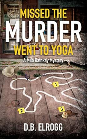 Missed The Murder Went To Yoga (A Milo Rathkey Mystery Book 3)