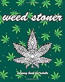 weed stoner coloring book for aduls: Marijuana Lovers Themed Psychedelic  Coloring Book stoner gifts, for Complete Relaxation and Stress Relief