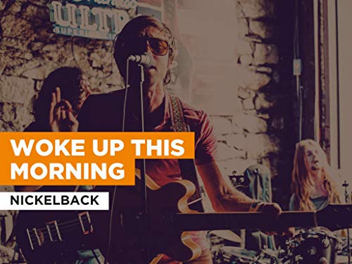  Woke Up This Morning nello stile di Nickelback