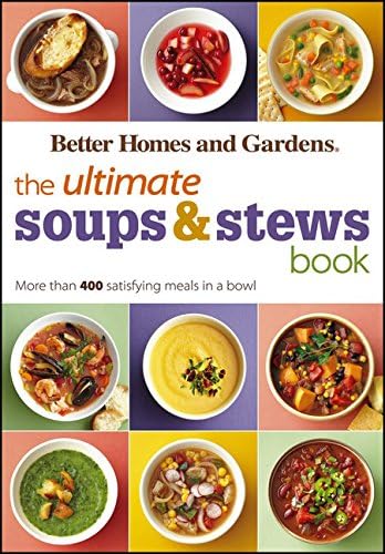 The Ultimate Soups & Stews Book: More than 400 Satisfying Meals in a Bowl (Better Homes and Gardens Ultimate)