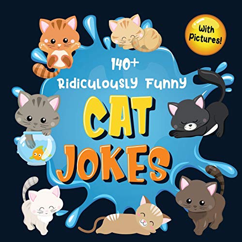 140+ Ridiculously Funny Cat Jokes: Hilarious & Silly Clean Cat Jokes for Kids | So Terrible, Even Your Cat or Kitten Will Laugh Out Loud! (Funny Cat Gift for Cat Lovers - With Pictures)
