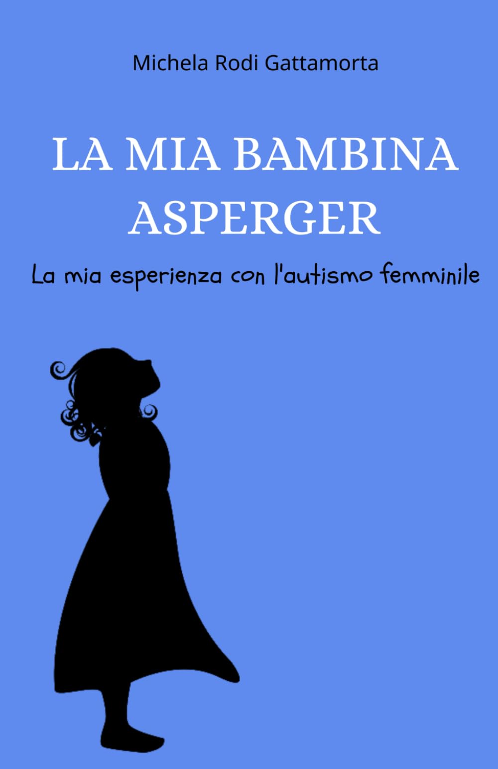 La mia bambina Asperger: La mia esperienza con l'autismo femminile