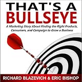 That's a Bullseye: A Marketing Story About Finding the Right Products, Consumers, and Campaign to Grow a Business