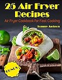 25 Air Fryer Recipes: Air Fryer Cookbook for Fast Cooking