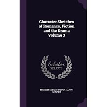 Character Sketches of Romance, Fiction and the Drama Volume 3