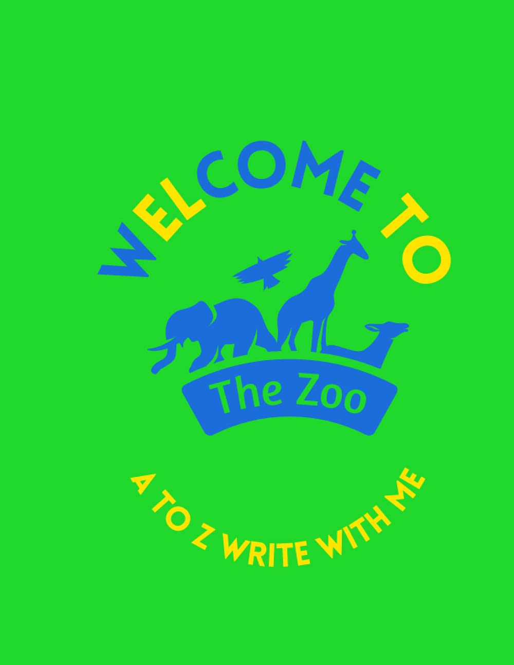 Welcome To The Zoo: Handwriting For Kids: A-To-Z Write With Me