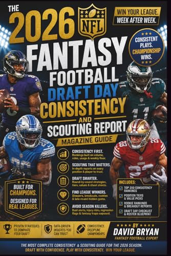 The 2026 NFL Fantasy Football Draft Day Consistency And Scouting Report Magazine Guide (The NFL Fantasy Football Series, Band 2)