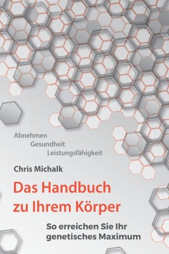 Abnehmen, Gesundheit, Leistungsfaehigkeit - Das Handbuch zu Ihrem Koerper: So erreichen Sie Ihr gene Abnehmen, Gesundheit, Leistungsfaehigkeit - Das Handbuch zu Ihrem Koerper: So erreichen Sie Ihr gene