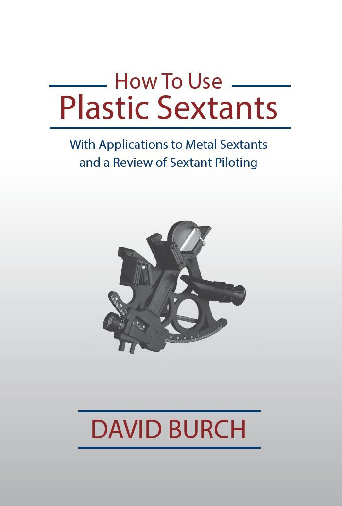How to Use Plastic Sextants: With Applications to Metal Sextants and a Review of Sextant Piloting