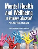 Mental Health and Well-being in Primary Education: A Practical Guide and Resource