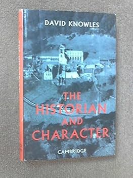 Hardcover The historian and character: And other essays by David Knowles Book