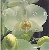 The Color Garden (White : Single Color Plantings for Dramatic Landscapes)