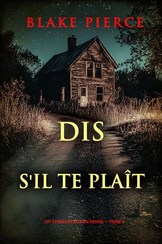 Dis s'il te plaît (Un thriller Alison Payne — tome 6)