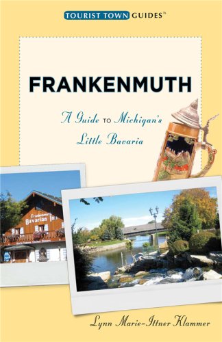 Frankenmuth: A Guide to Michigan's Little Bavaria (Tourist Town Guides)