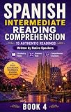 Spanish Intermediate Reading Comprehension – Book 4: Improve Vocabulary, Grammar and Fluency with 15 Engaging Articles (English Edition)
