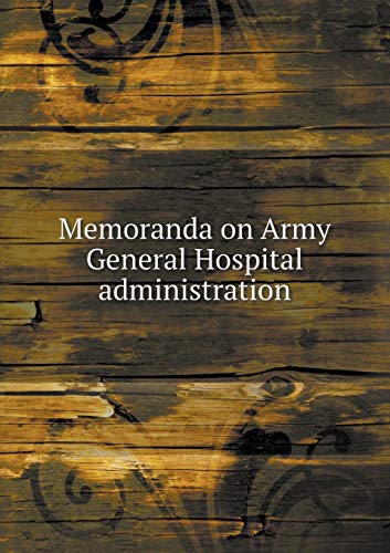 Memoranda on Army General Hospital administration 5519339449 Book Cover