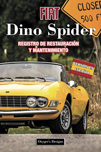 FIAT DINO SPIDER: REGISTRO DE RESTAURACIÓN Y MANTENIMIENTO (Ediciones en español) (Spanish Edition FIAT DINO SPIDER: REGISTRO DE RESTAURACIÓN Y MANTENIMIENTO (Ediciones en español) (Spanish Edition