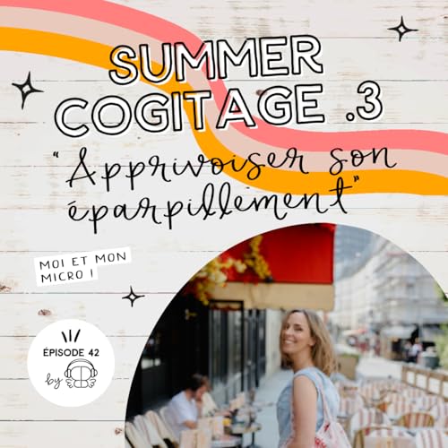 #42 - Apprivoiser ton éparpillement (Ép 3 Summer 25)