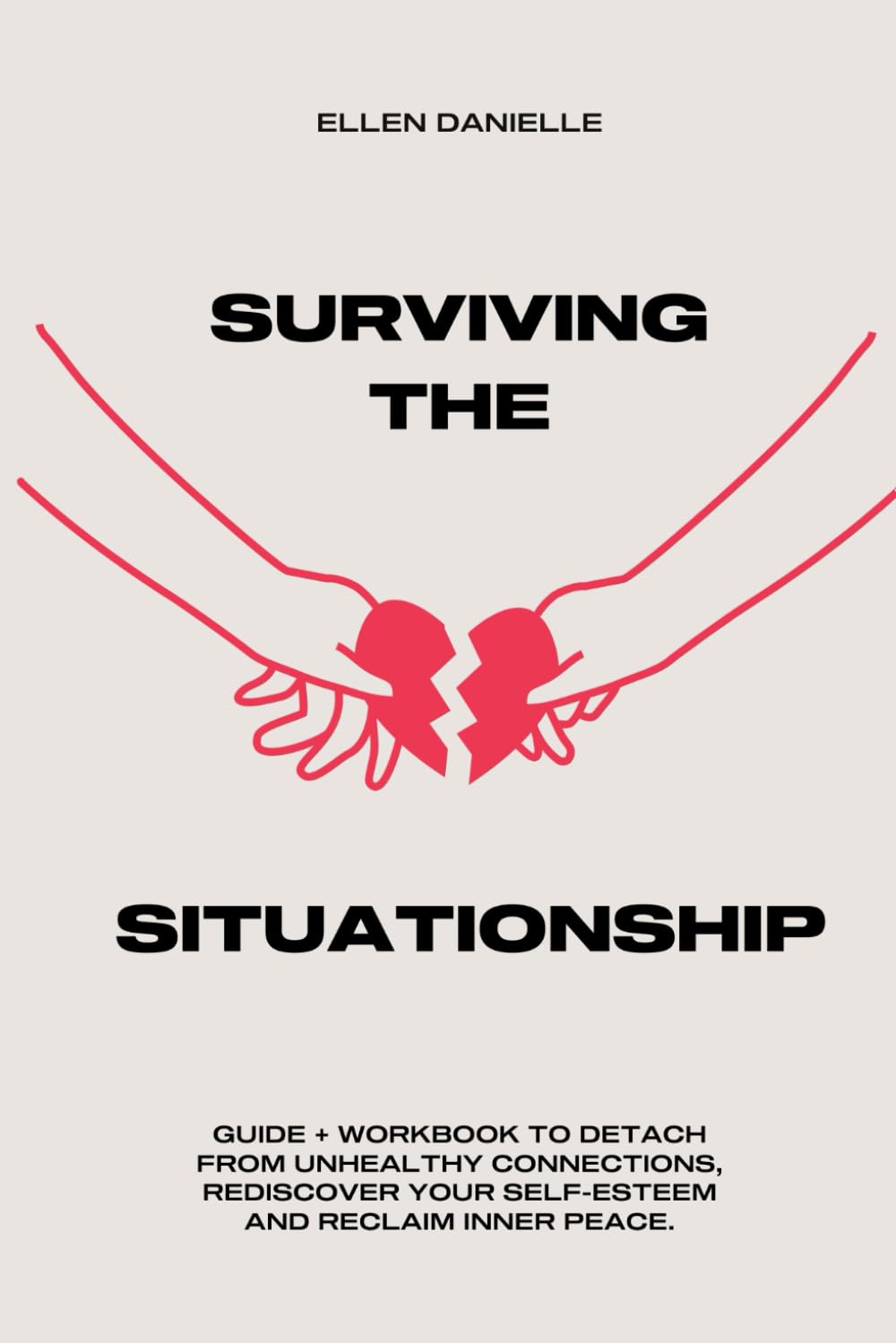 Surviving the Situationship Workbook - Break Free From Toxic Relationships, Reclaim Your Self-Worth and Inner Peace (Self Love & Healing Books)