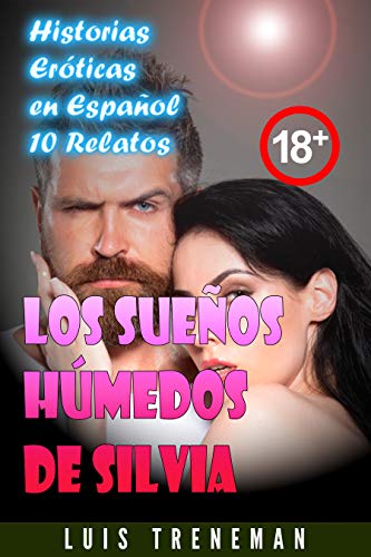 Los sue�os h�medos de Silvia: 10 relatos er�ticos en espa�ol (Esposo Cornudo, Esposa caliente, Humillaci�n, Fantas�a er�tica, Sexo Interracial, parejas liberales, Infidelidad Consentida)