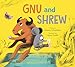 Gnu and Shrew