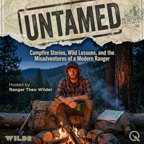 Untamed: Campfire Stories, Wild Lessons, and the Misadventures of a Modern Ranger Podcast By Inception Point Ai cover art