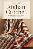 The Magic of Afghan Crochet: The Perfect Collection of Cozy Blanket Patterns for Lazy Weekends