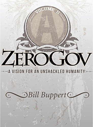 ZeroGov: A Vision for an Unshackled Humanity: Volume II (English Edition)