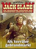  Jack Slade 930 - Western: Als Verräter gebrandmarkt