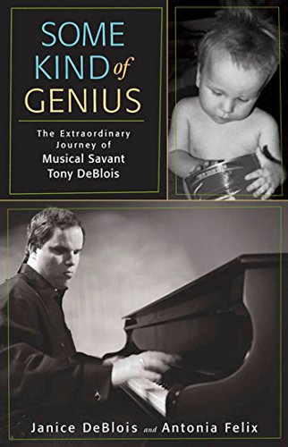 Some Kind of Genius: The Extraordinary Journey of Musical Savant Tony DeBlois