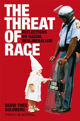 The Threat of Race: Reflections on Racial Neoliberalism (Wiley-Blackwell Manifestos Book 32)