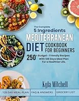 The Complete 5 Ingredients Mediterranean Diet Cookbook For Beginners B0DDDXKBN6 Book Cover