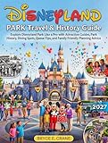 DISNEYLAND PARK TRAVEL & HISTORY GUIDE 2027 (FULL COLOR): Explore Disneyland Park Like a Pro with Attraction Guides, Park History, Dining Spots, Queue Tips, and Family Friendly Planning Advice