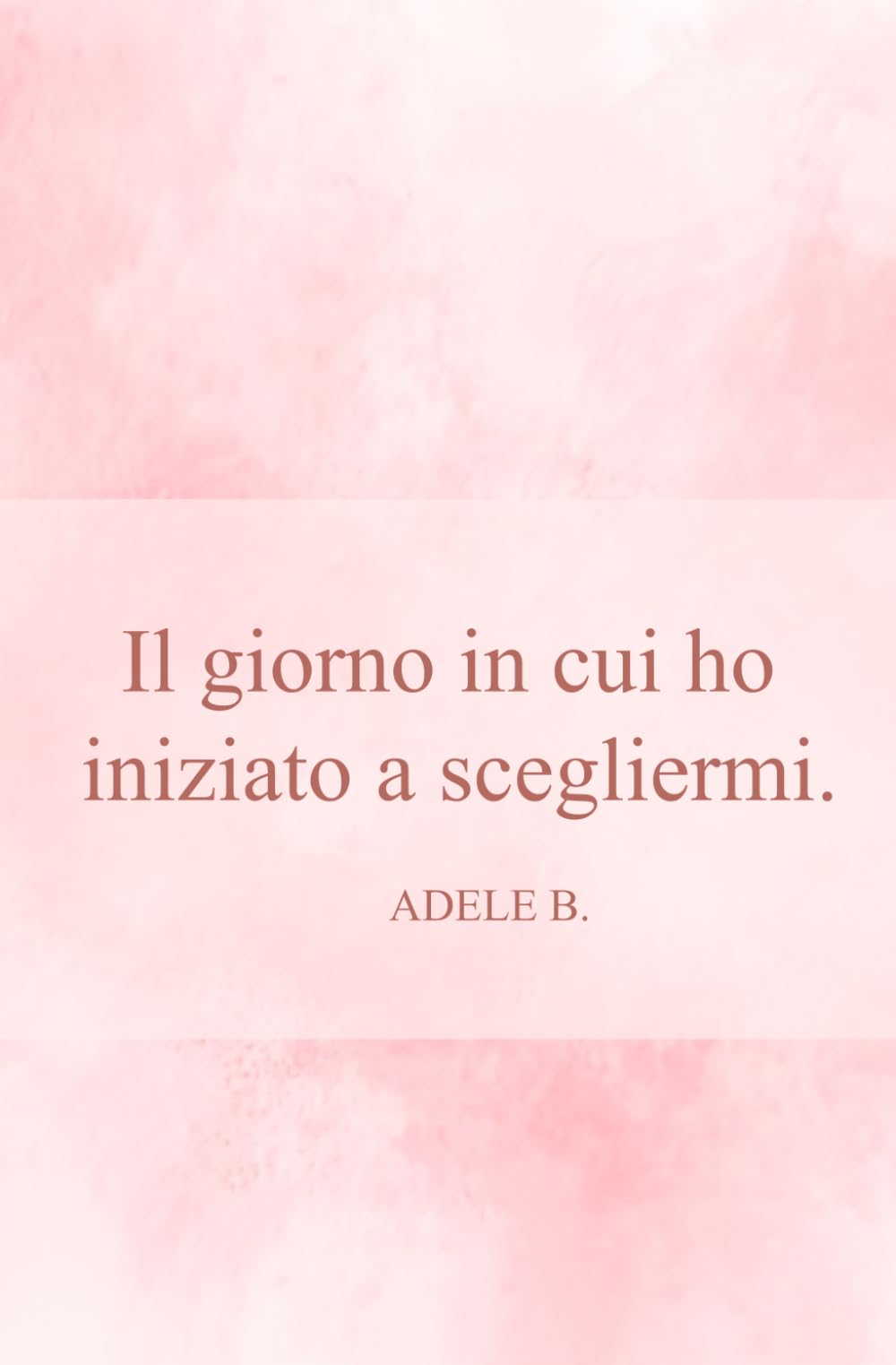 Il Giorno in cui ho Iniziato a Scegliermi